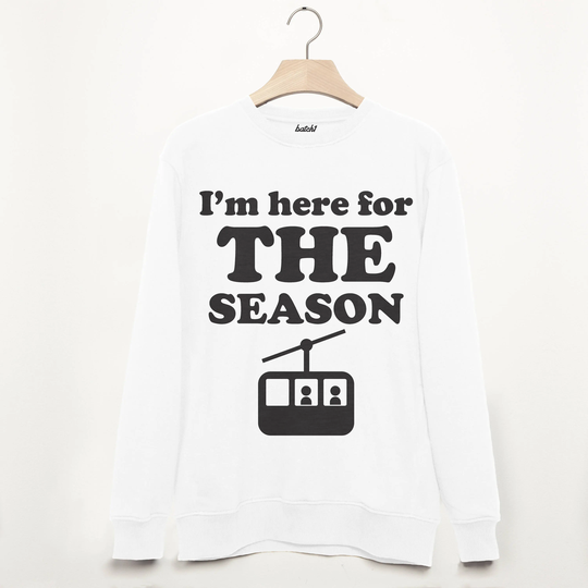 Here For The Season - Retro Unisex Winter Jumper Après Ski Snowboard Slogan Sweatshirt