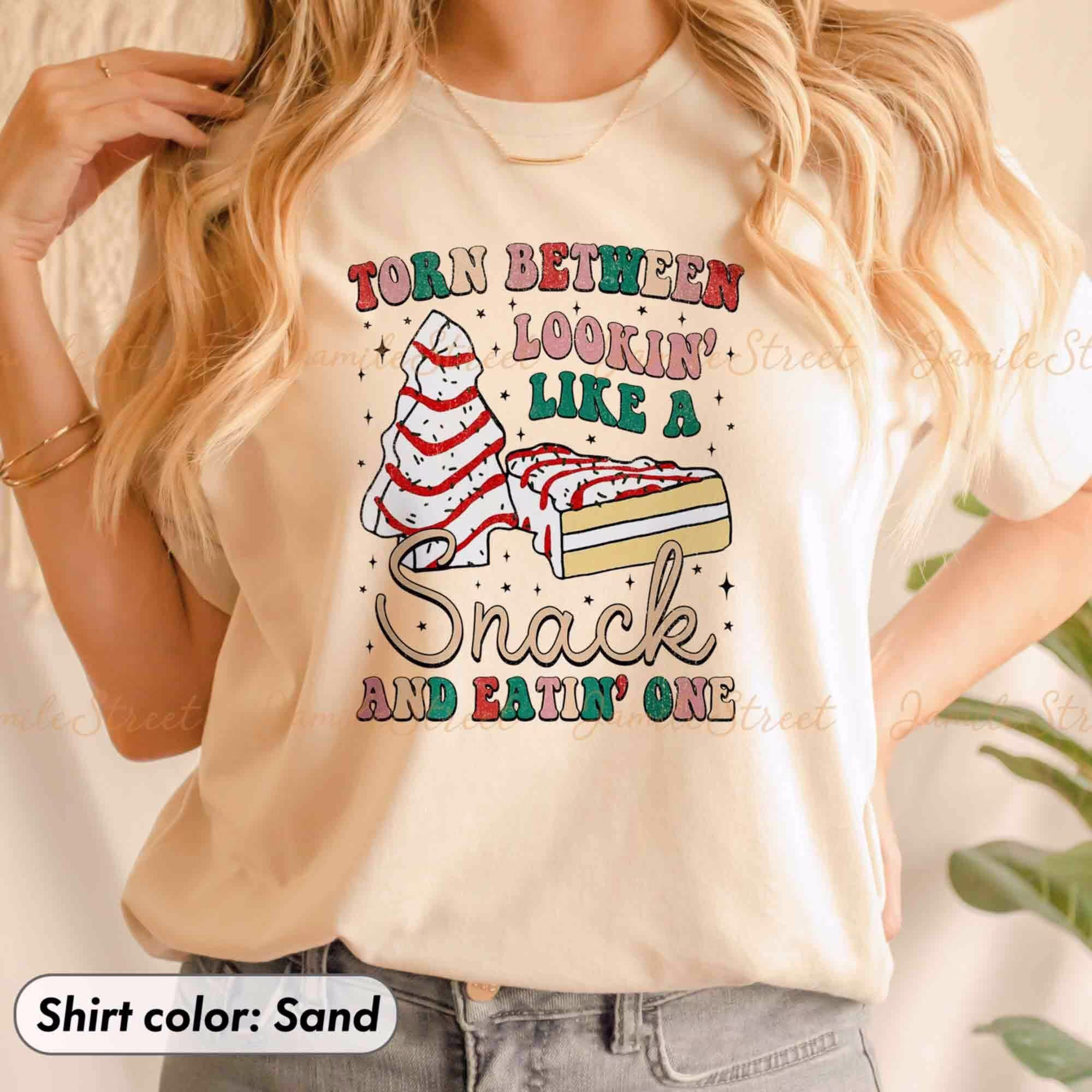 Christmas Tree Cake Torn Between Lookin' Like A Snack & Eatin' One Tee Tis The Season Shirt Tshirt Debbie Cakes Sweatshirt