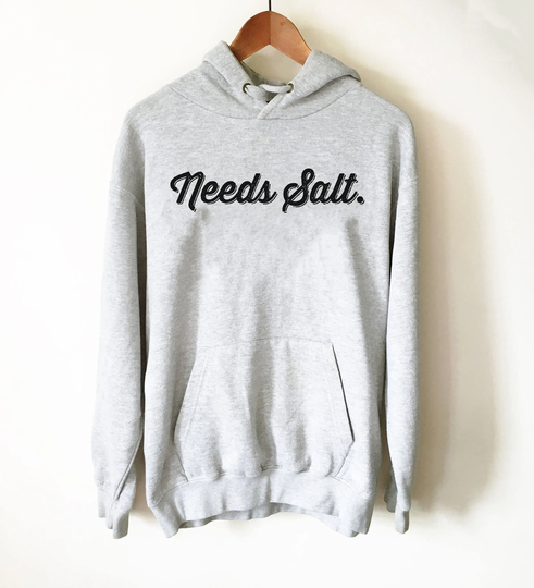 Needs Salt Hoodie - Chef Shirt, Gift, Cooking Foodie Culinary Gifts, Food Critic Gift