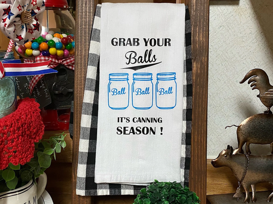 Grab Your Balls It's Canning Season Farmhouse Flour Sack Towel, Funny Kitchen Decorative Tea Canner Or Farmer Gift