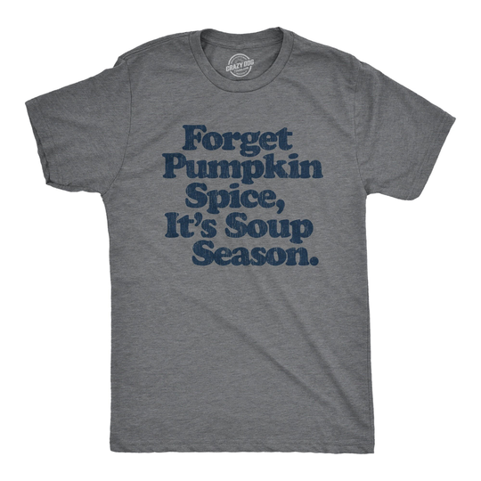 Forget Pumpkin Spice, It's Soup Season Shirt, Fall Shirts, Unisex Lover Funny Spice Season, Psl