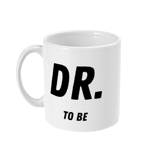 Dr To Be Mug - Doctor To Be, Future Mug, Gift, Medicine Student Phd Motivational Mug