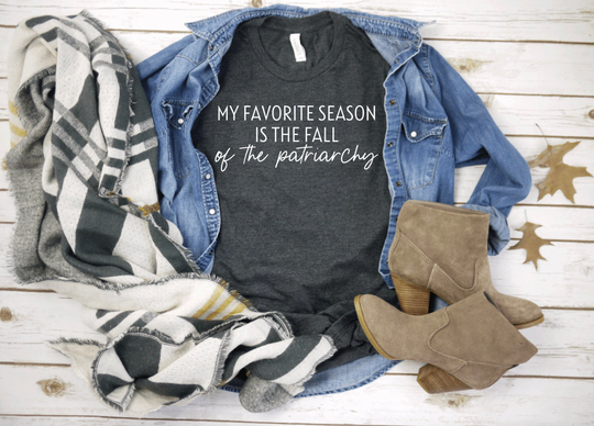My Favorite Season Is The Fall Of Patriarchy Shirt | Feminism Men Women Unisex