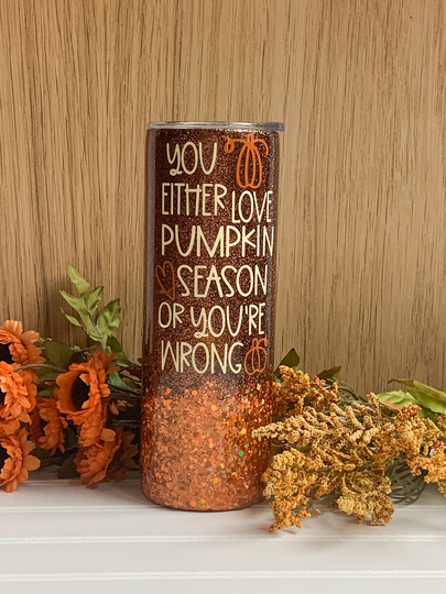 You Either Love Pumpkin Season, Or You're Wrong Glitter Tumbler | Fall Spice Coffee Orange Brown