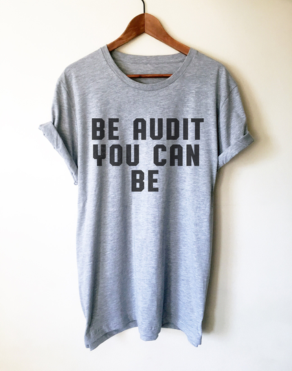 Be Audit You Can Unisex Shirt - Auditor Shirt, Gift, Accountant Accounting Cpa Gift, Tax Season