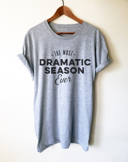 The Most Dramatic Season Ever Unisex Shirt - Tv Shirt, Gift, Show Television Reality