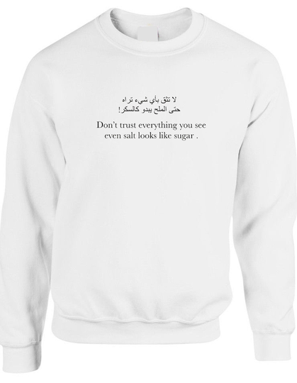 Don't Trust Everything You See Even Salt Looks Like Sugar Inspirational Arabic & English Font Sweatshirt Jumper Sweater Shirt Desi Top