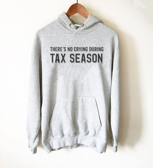 There's No Crying During Tax Season Hoodie - Accountant Shirt, Gift, Accountant, Accounting Degree, Jokes