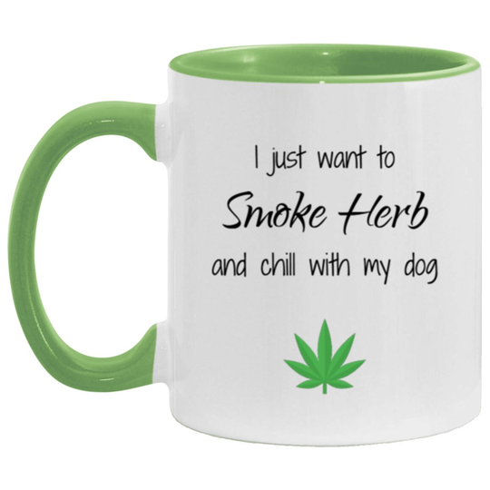 I Just Want To Smoke Herb & Chill With My Dog 11 Oz. Accent Mug