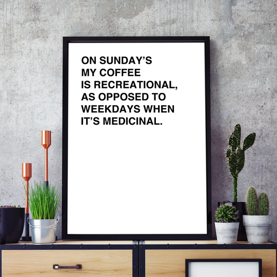 On Sunday's My Coffee Is Recreational, Medicinal Print - Typography Poster Black & White Wall Art Minimal Design Decor Cafe Shop