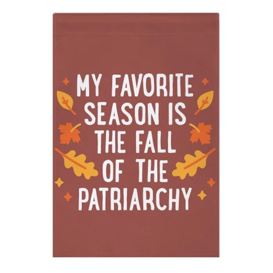 My Favorite Season Is The Fall Of Patriarchy Garden Flag