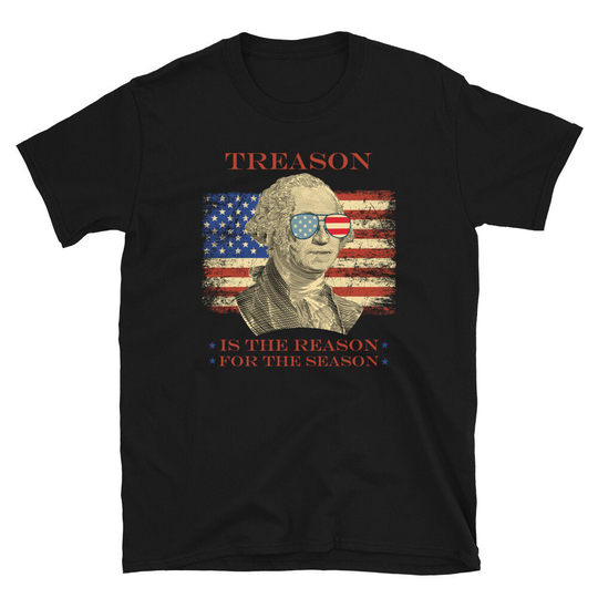 Treason Is The Reason For Season Funny 4Th Of July Independence Short-Sleeve Unisex T-Shirt